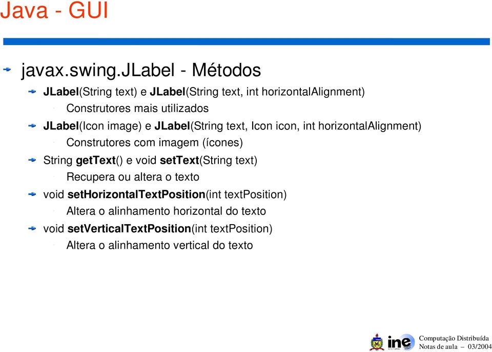 JLabel(Icon image) e JLabel(String text, Icon icon, int horizontalalignment) Construtores com imagem (ícones) String