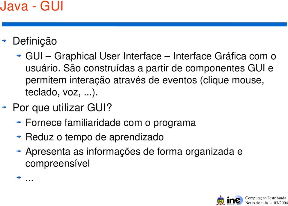 (clique mouse, teclado, voz,...). Por que utilizar GUI?