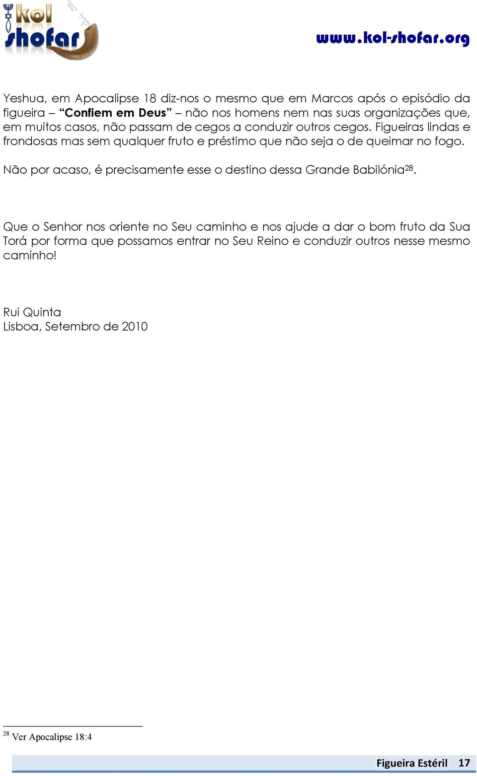 Não por acaso, é precisamente esse o destino dessa Grande Babilónia 28.