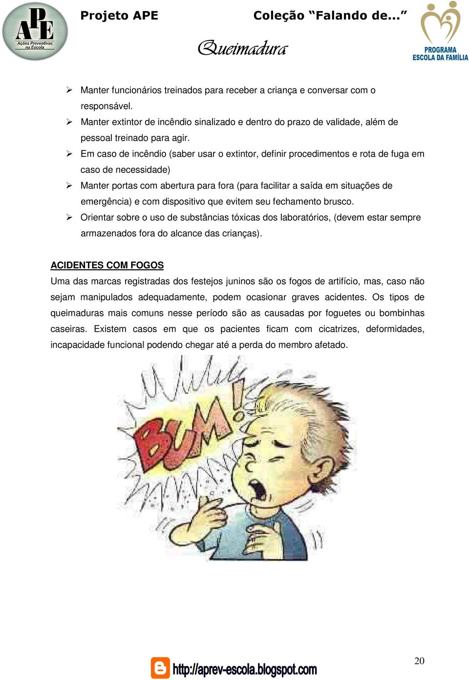 dispositivo que evitem seu fechamento brusco. Orientar sobre o uso de substâncias tóxicas dos laboratórios, (devem estar sempre armazenados fora do alcance das crianças).