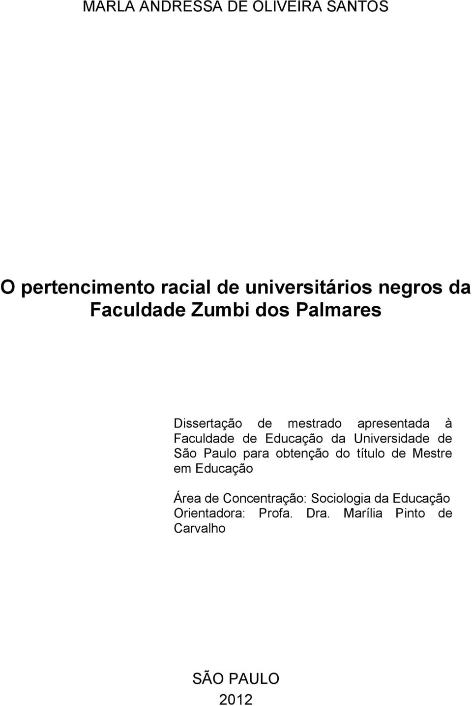 da Universidade de São Paulo para obtenção do título de Mestre em Educação Área de