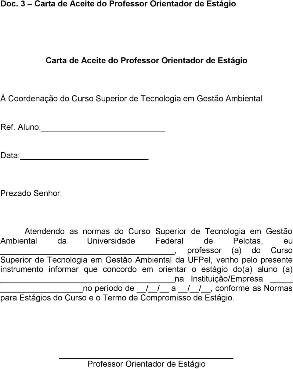 Aluno: Data: Prezado Senhor, Atendendo as normas do Curso Superior de Tecnologia em Gestão Ambiental da Universidade Federal de Pelotas, eu, professor (a) do