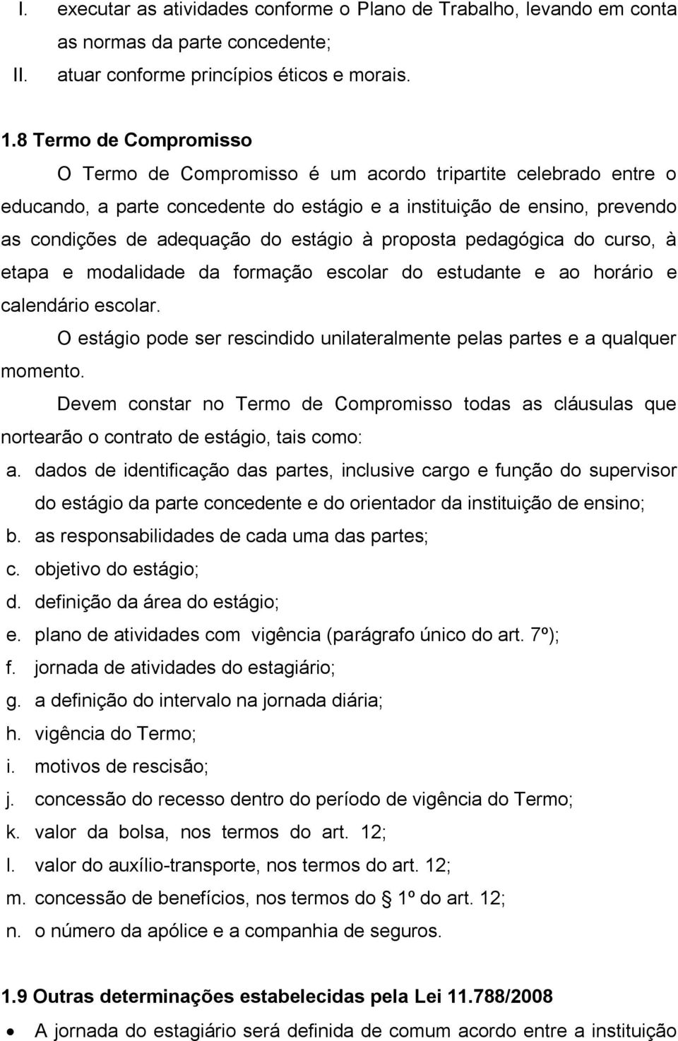 à proposta pedagógica do curso, à etapa e modalidade da formação escolar do estudante e ao horário e calendário escolar.