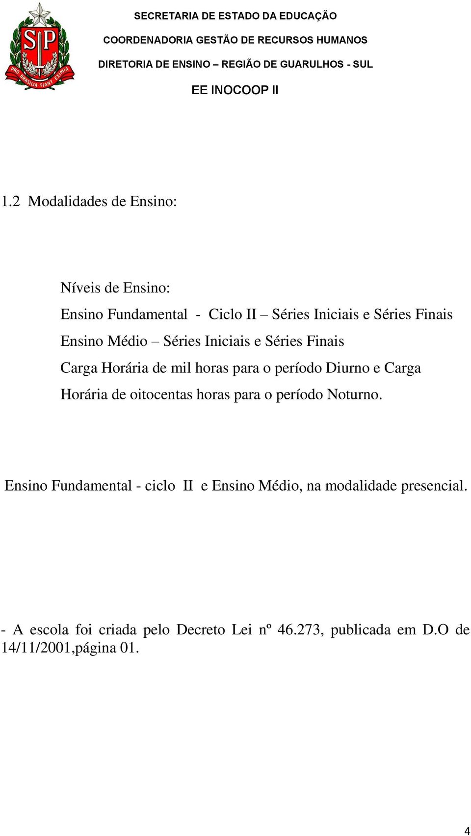 Horária de oitocentas horas para o período Noturno.