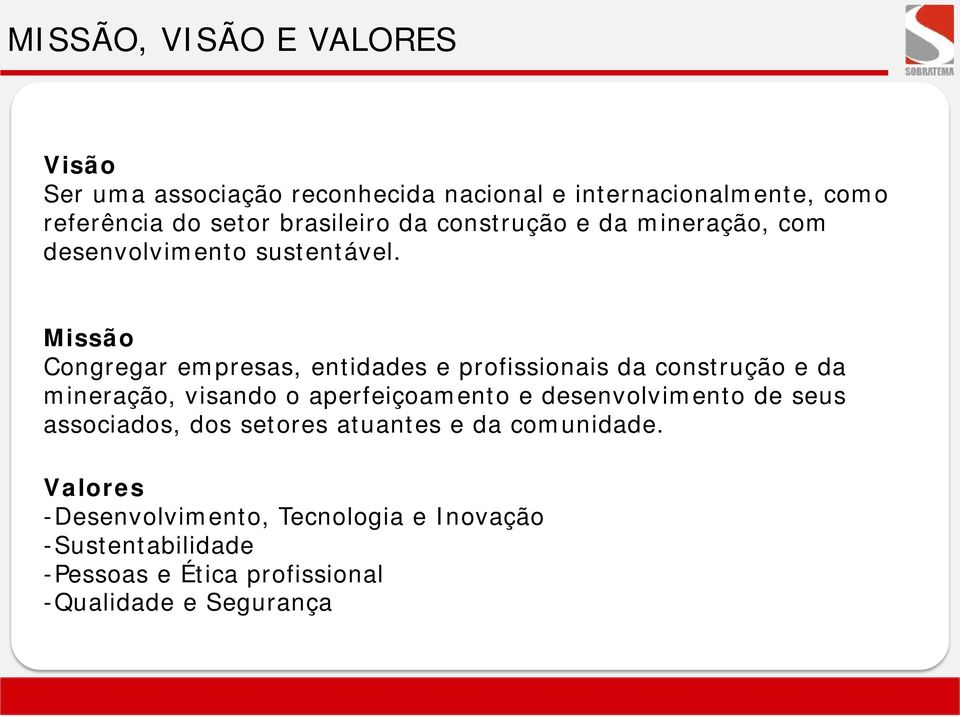 Missão Congregar empresas, entidades e profissionais da construção e da mineração, visando o aperfeiçoamento e