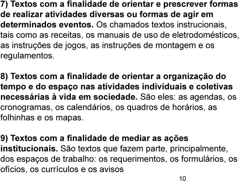 8) Textos com a finalidade de orientar a organização do tempo e do espaço nas atividades individuais e coletivas necessárias à vida em sociedade.