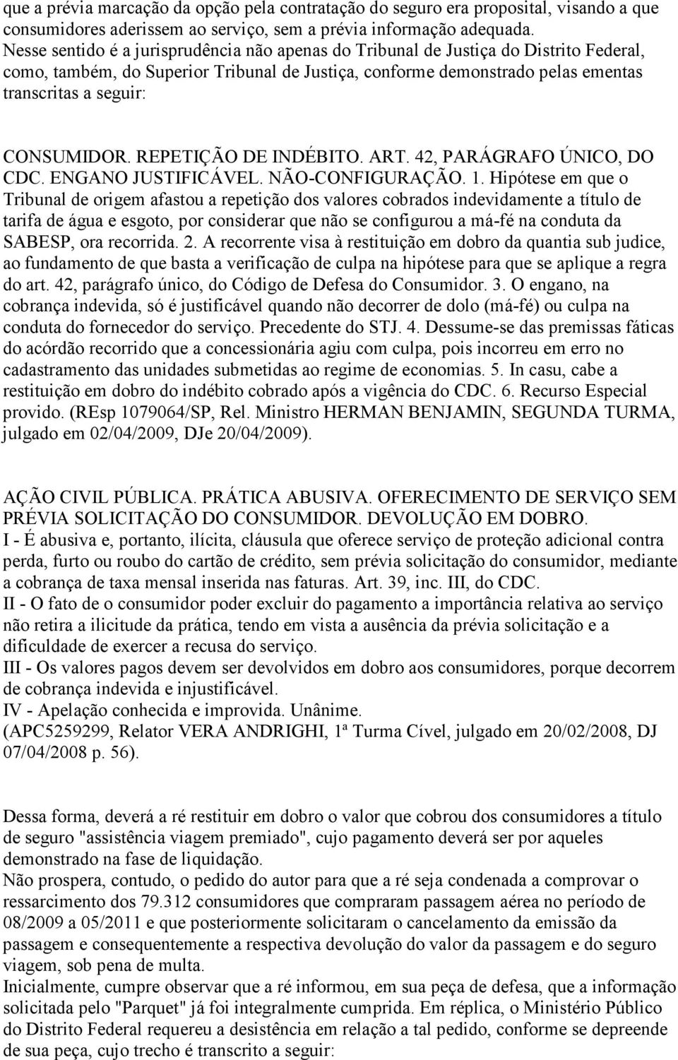 CONSUMIDOR. REPETIÇÃO DE INDÉBITO. ART. 42, PARÁGRAFO ÚNICO, DO CDC. ENGANO JUSTIFICÁVEL. NÃO-CONFIGURAÇÃO. 1.