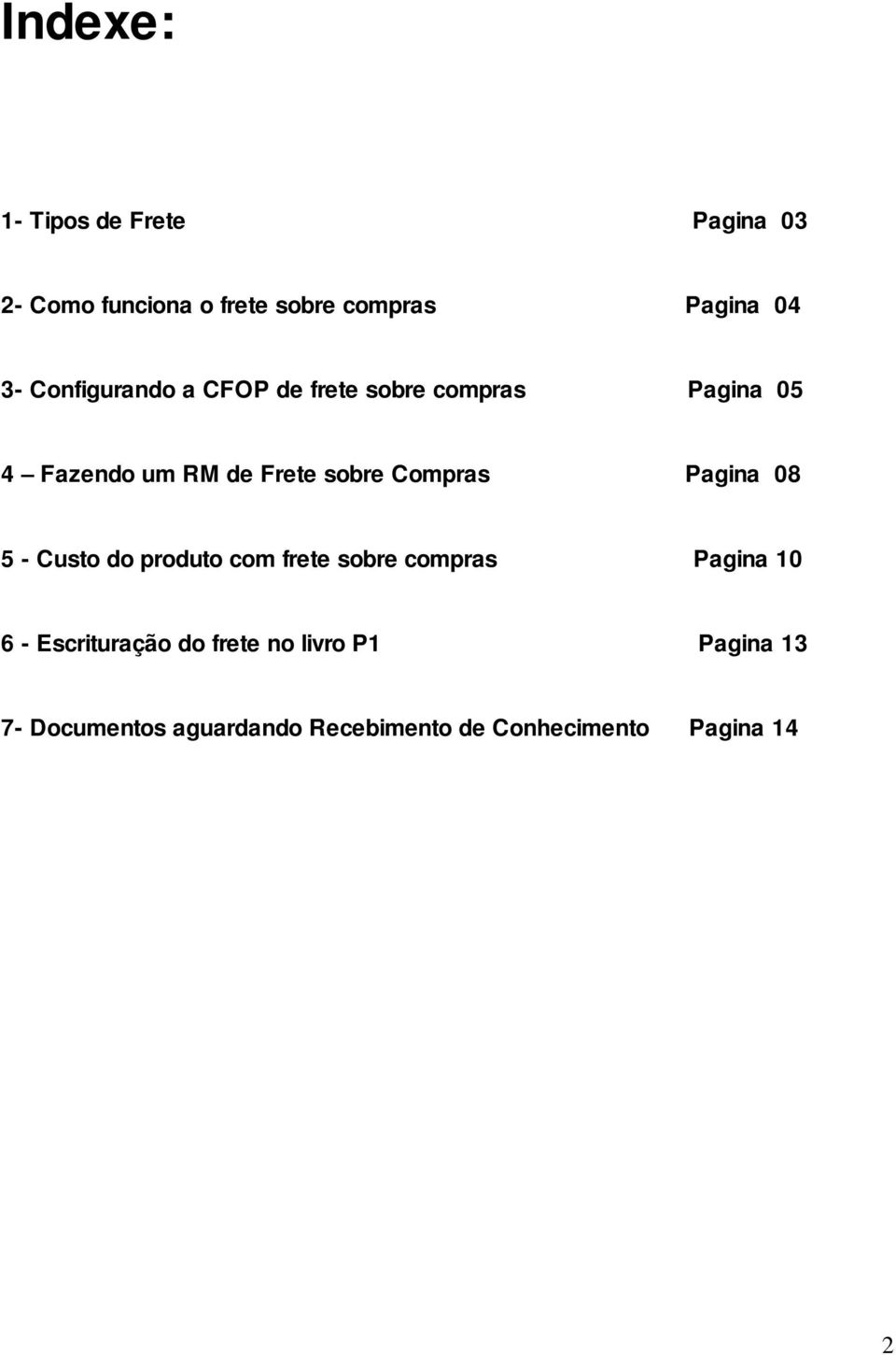 Compras Pagina 08 5 - Custo do produto com frete sobre compras Pagina 10 6 - Escrituração