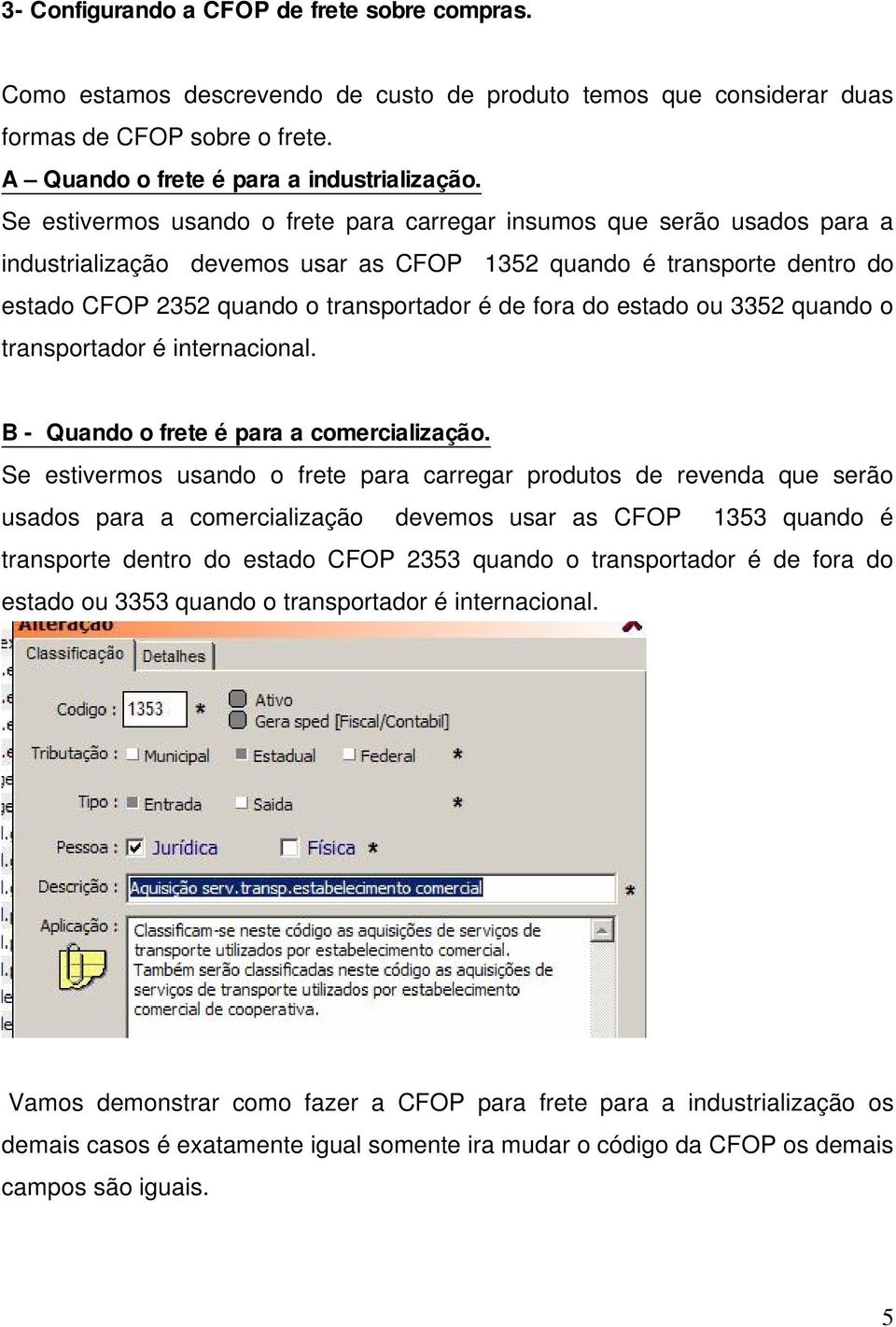 do estado ou 3352 quando o transportador é internacional. B - Quando o frete é para a comercialização.