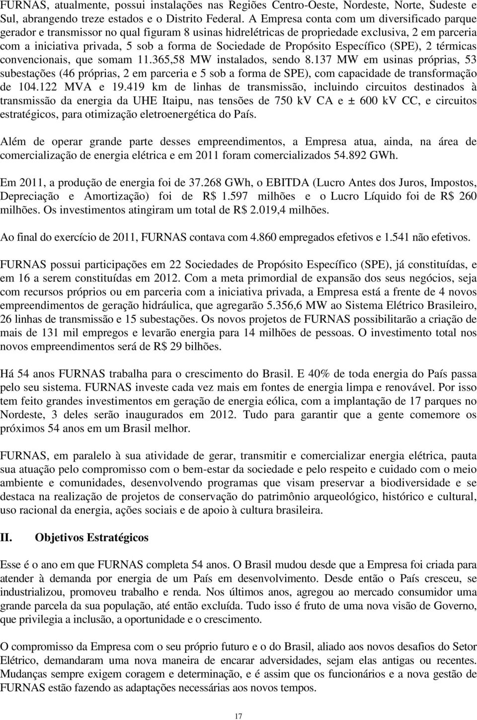 de Propósito Específico (SPE), 2 térmicas convencionais, que somam 11.365,58 MW instalados, sendo 8.