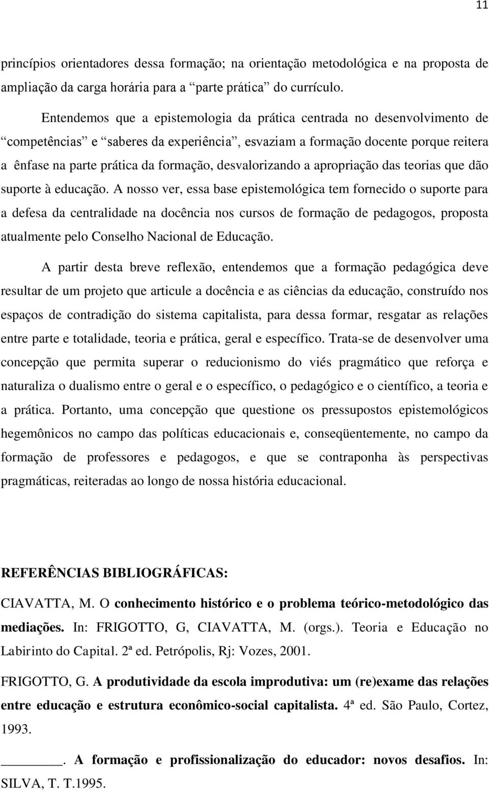 desvalorizando a apropriação das teorias que dão suporte à educação.