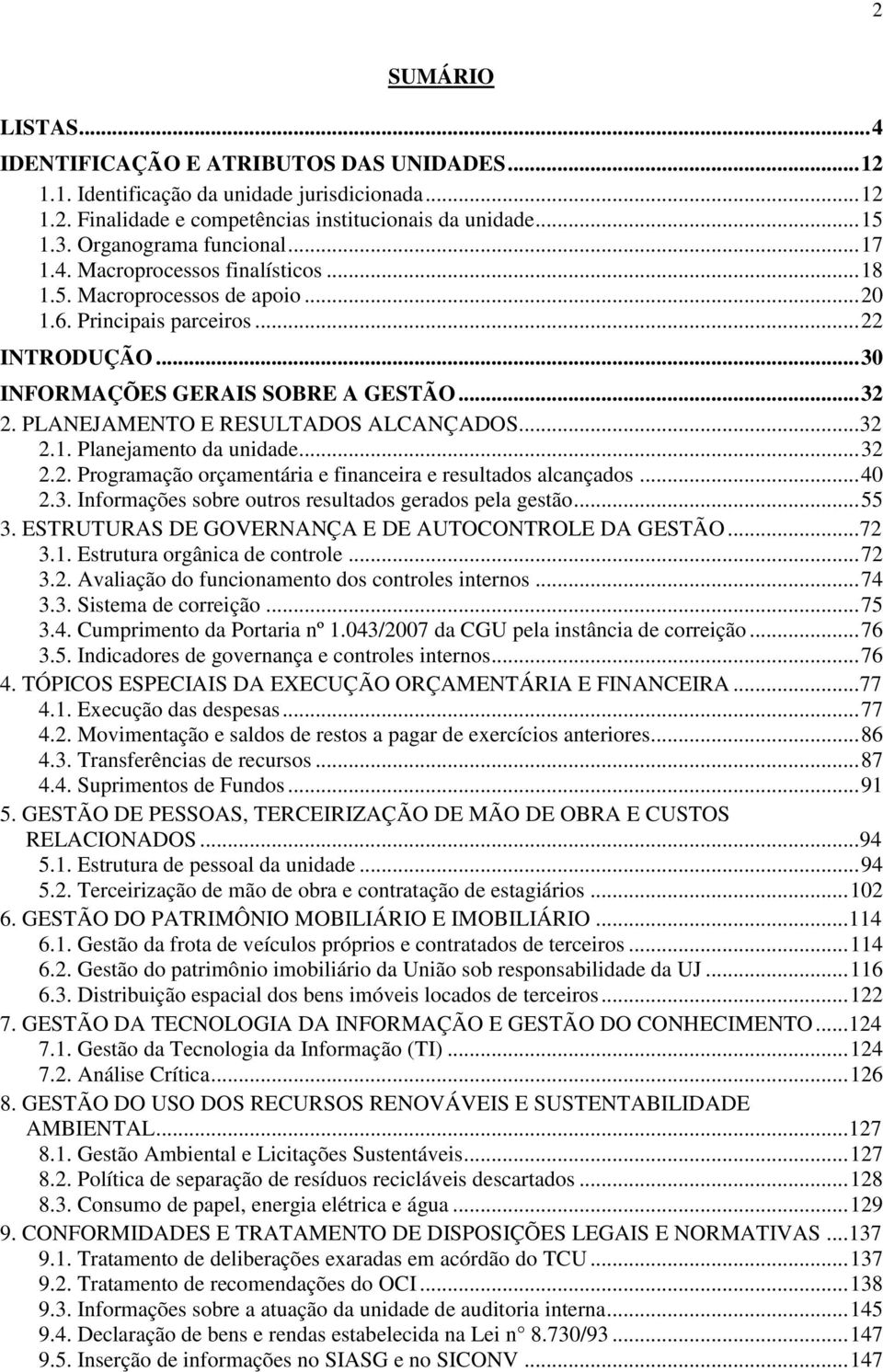 PLANEJAMENTO E RESULTADOS ALCANÇADOS... 32 2.1. Planejamento da unidade... 32 2.2. Programação orçamentária e financeira e resultados alcançados... 40 2.3. Informações sobre outros resultados gerados pela gestão.