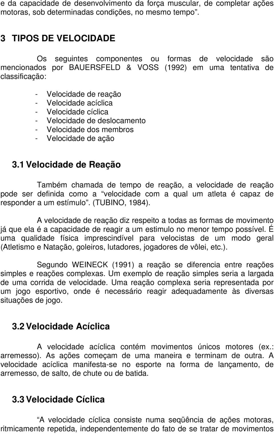 Velocidade cíclica - Velocidade de deslocamento - Velocidade dos membros - Velocidade de ação 3.