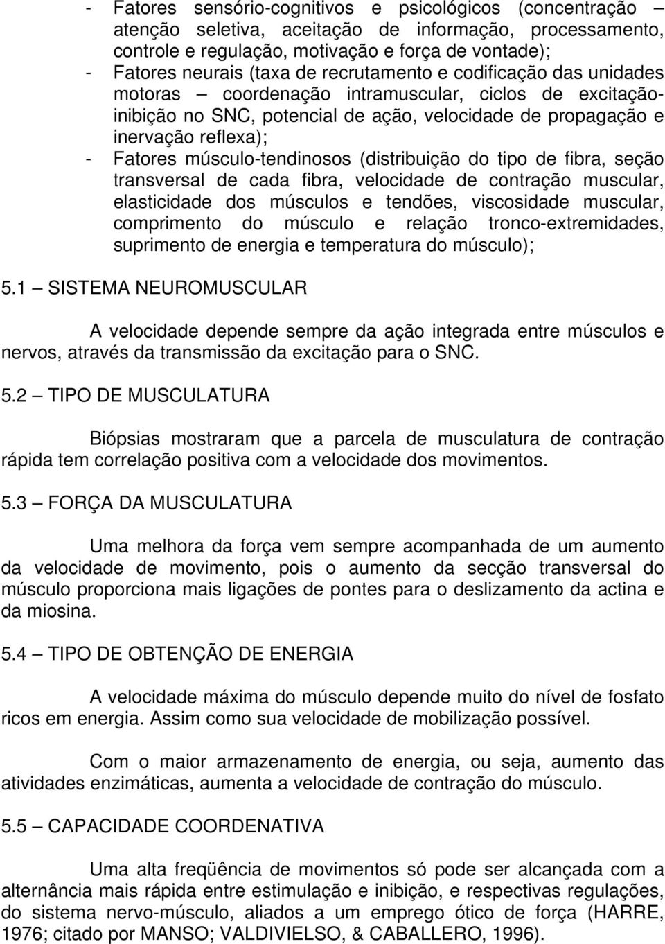 músculo-tendinosos (distribuição do tipo de fibra, seção transversal de cada fibra, velocidade de contração muscular, elasticidade dos músculos e tendões, viscosidade muscular, comprimento do músculo