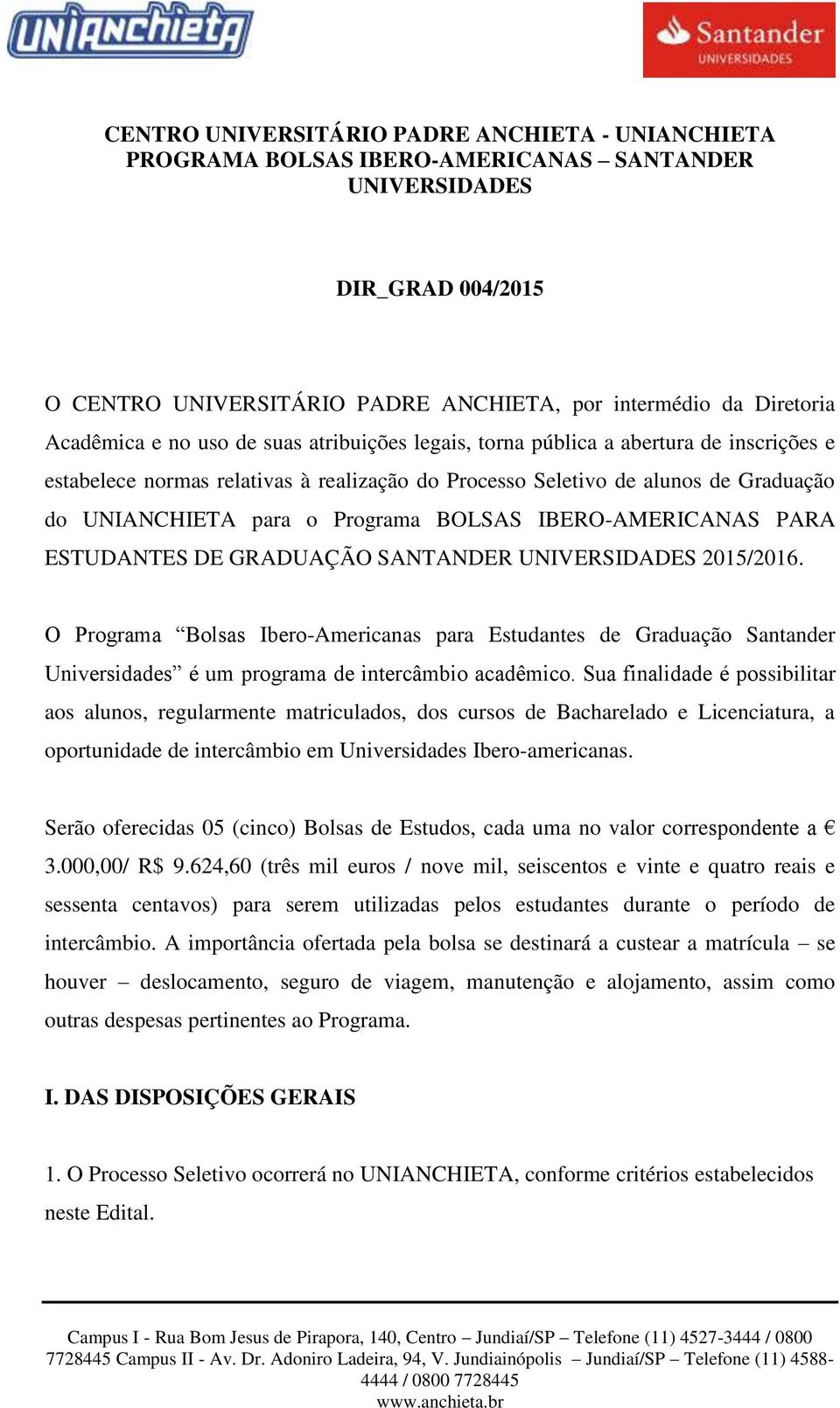 Programa BOLSAS IBERO-AMERICANAS PARA ESTUDANTES DE GRADUAÇÃO SANTANDER UNIVERSIDADES 2015/2016.