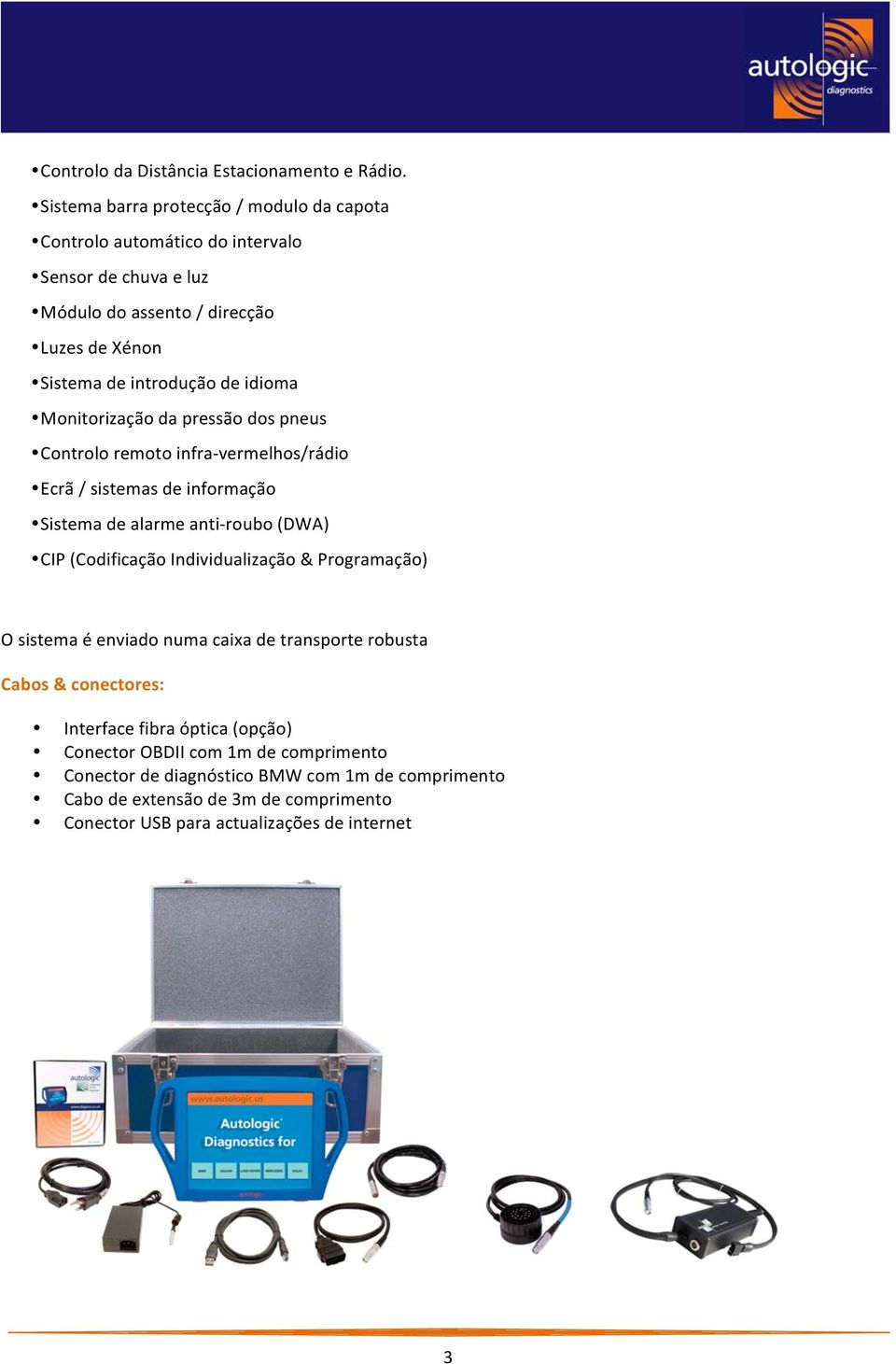 idioma Monitorização da pressão dos pneus Controlo remoto infra- vermelhos/rádio Ecrã / sistemas de informação Sistema de alarme anti- roubo (DWA) CIP (Codificação