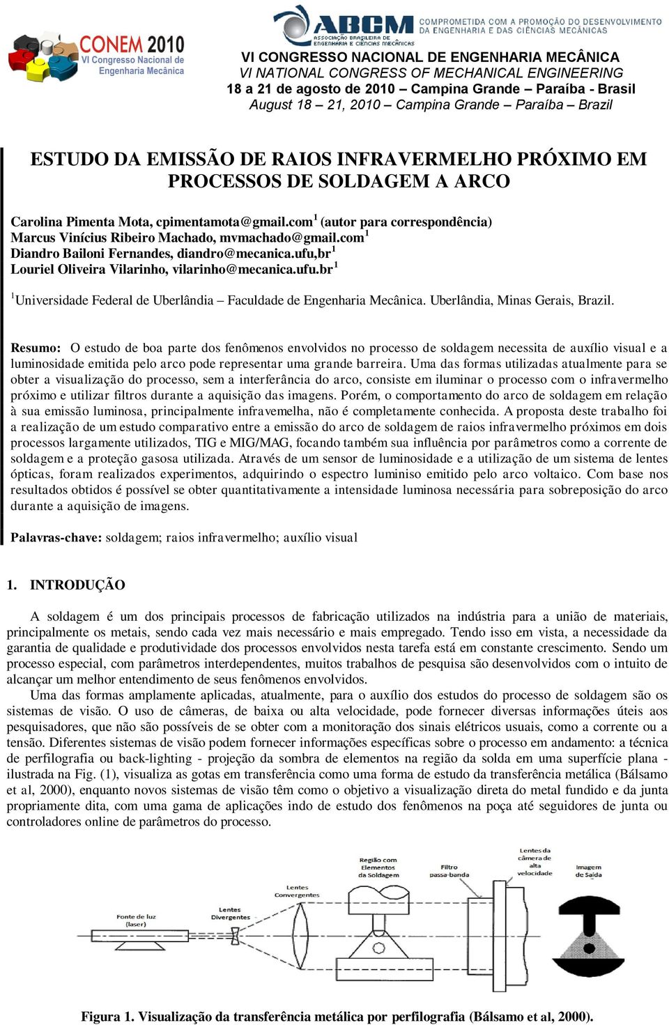 com 1 (autor para correspondência) Marcus Vinícius Ribeiro Machado, mvmachado@gmail.com 1 Diandro Bailoni Fernandes, diandro@mecanica.ufu,