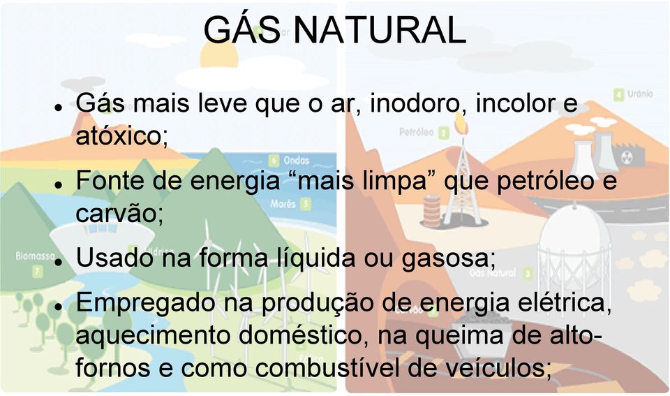 líquida ou gasosa; Empregado na produção de energia elétrica,