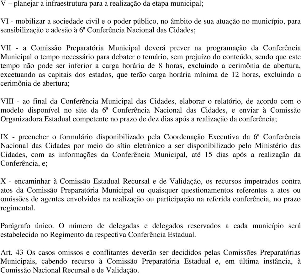 sendo que este tempo não pode ser inferior a carga horária de 8 horas, excluindo a cerimônia de abertura, excetuando as capitais dos estados, que terão carga horária mínima de 12 horas, excluindo a