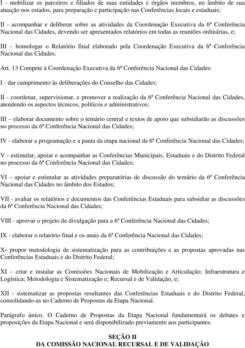 elaborado pela Coordenação Executiva da 6ª Conferência Nacional das Cidades. Art.