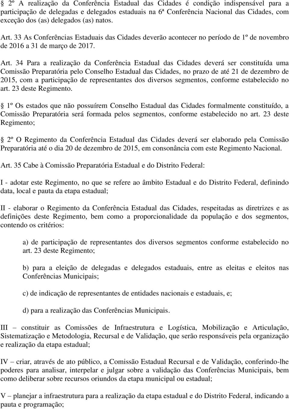 33 As Conferências Estaduais das Cidades deverão acontecer no período de 1º de novembro de 2016 a 31 de março de 2017. Art.