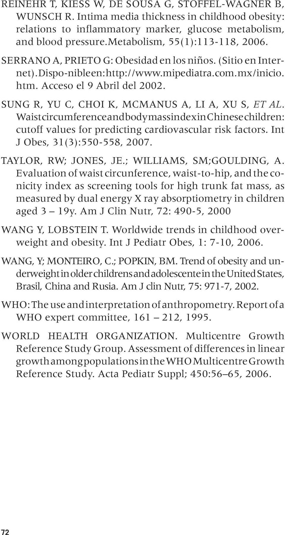 Sung R, Yu C, Choi K, McManus A, Li A, Xu S, et al. Waist circumference and body mass index in Chinese children: cutoff values for predicting cardiovascular risk factors.