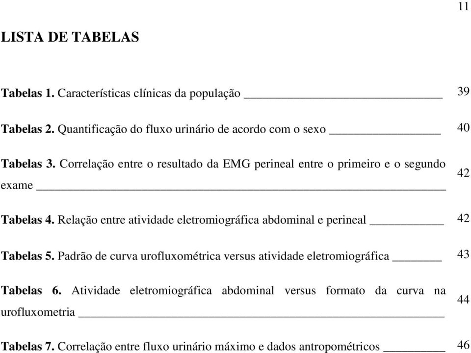 Correlação entre o resultado da EMG perineal entre o primeiro e o segundo exame 42 Tabelas 4.