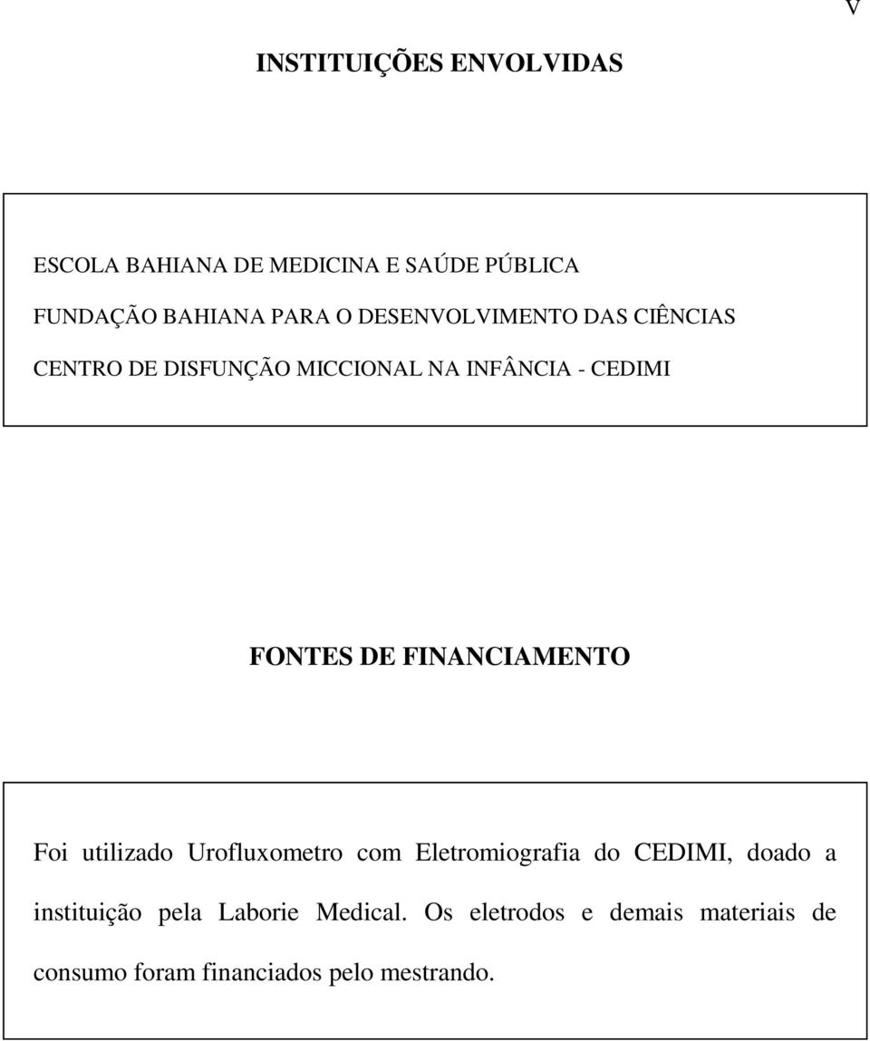 FINANCIAMENTO Foi utilizado Urofluxometro com Eletromiografia do CEDIMI, doado a instituição