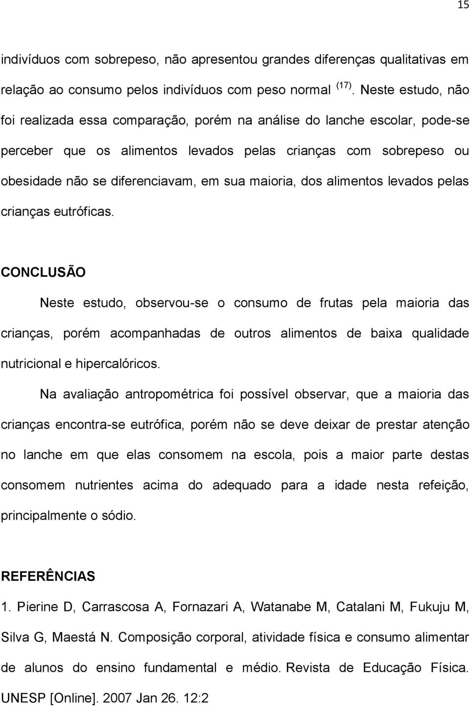 maioria, dos alimentos levados pelas crianças eutróficas.