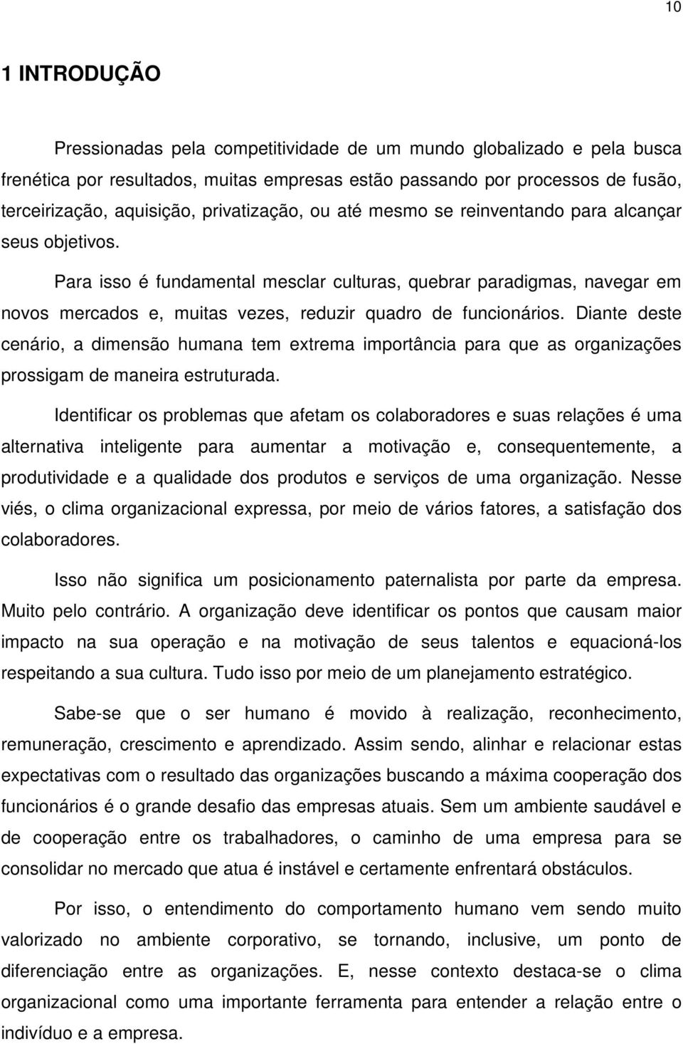 Para isso é fundamental mesclar culturas, quebrar paradigmas, navegar em novos mercados e, muitas vezes, reduzir quadro de funcionários.