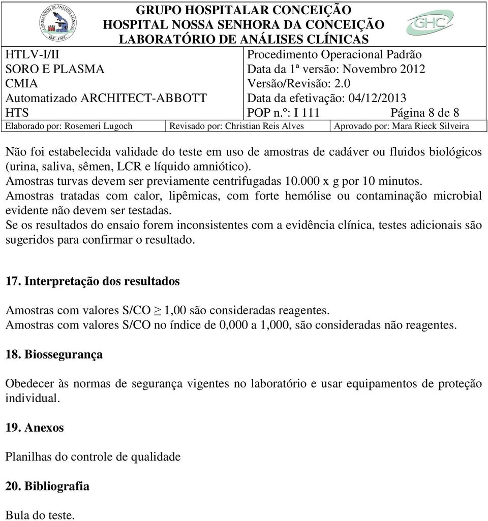 Se os resultados do ensaio forem inconsistentes com a evidência clínica, testes adicionais são sugeridos para confirmar o resultado. 17.