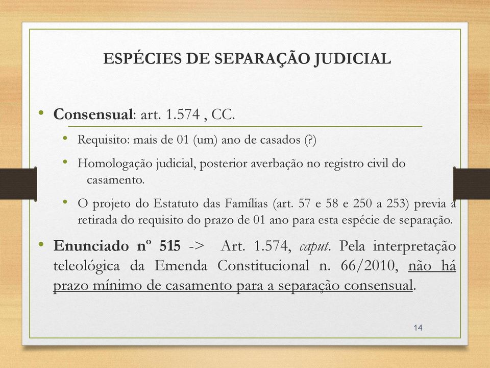 57 e 58 e 250 a 253) previa a retirada do requisito do prazo de 01 ano para esta espécie de separação.