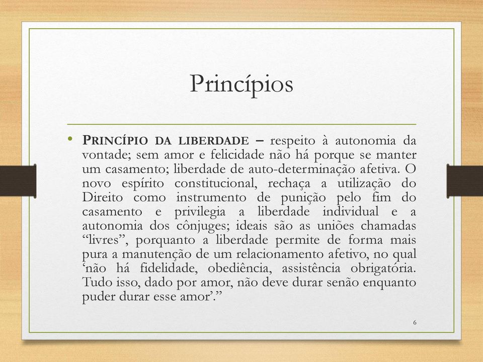 O novo espírito constitucional, rechaça a utilização do Direito como instrumento de punição pelo fim do casamento e privilegia a liberdade individual e a