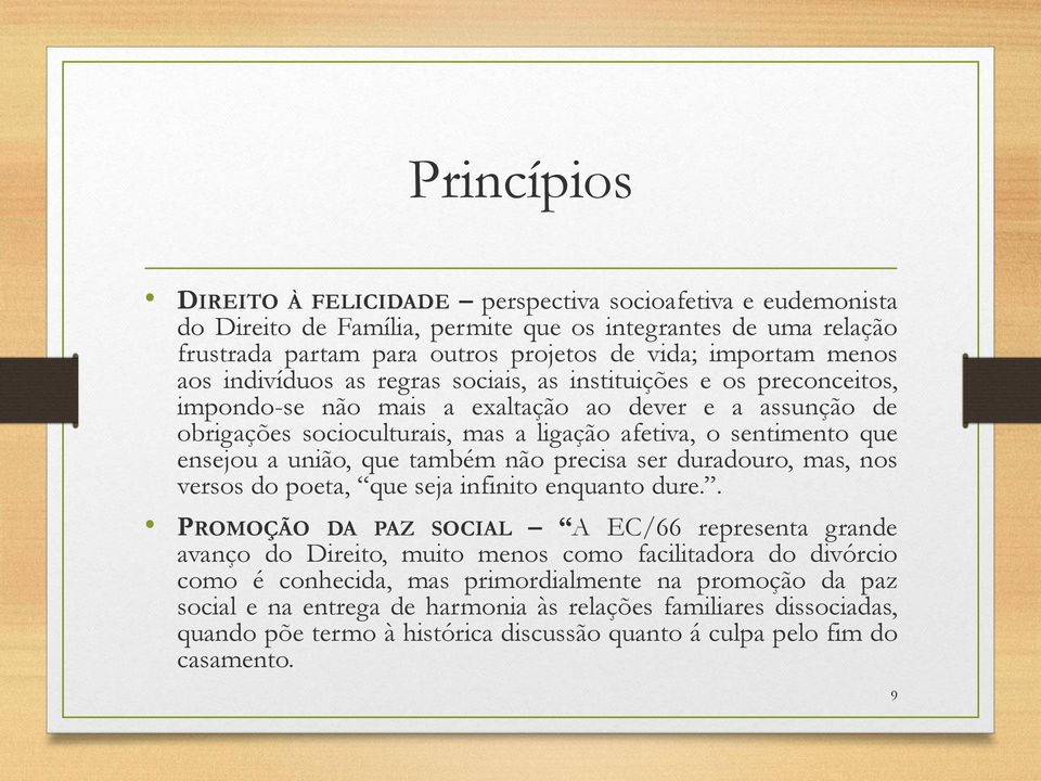 ensejou a união, que também não precisa ser duradouro, mas, nos versos do poeta, que seja infinito enquanto dure.