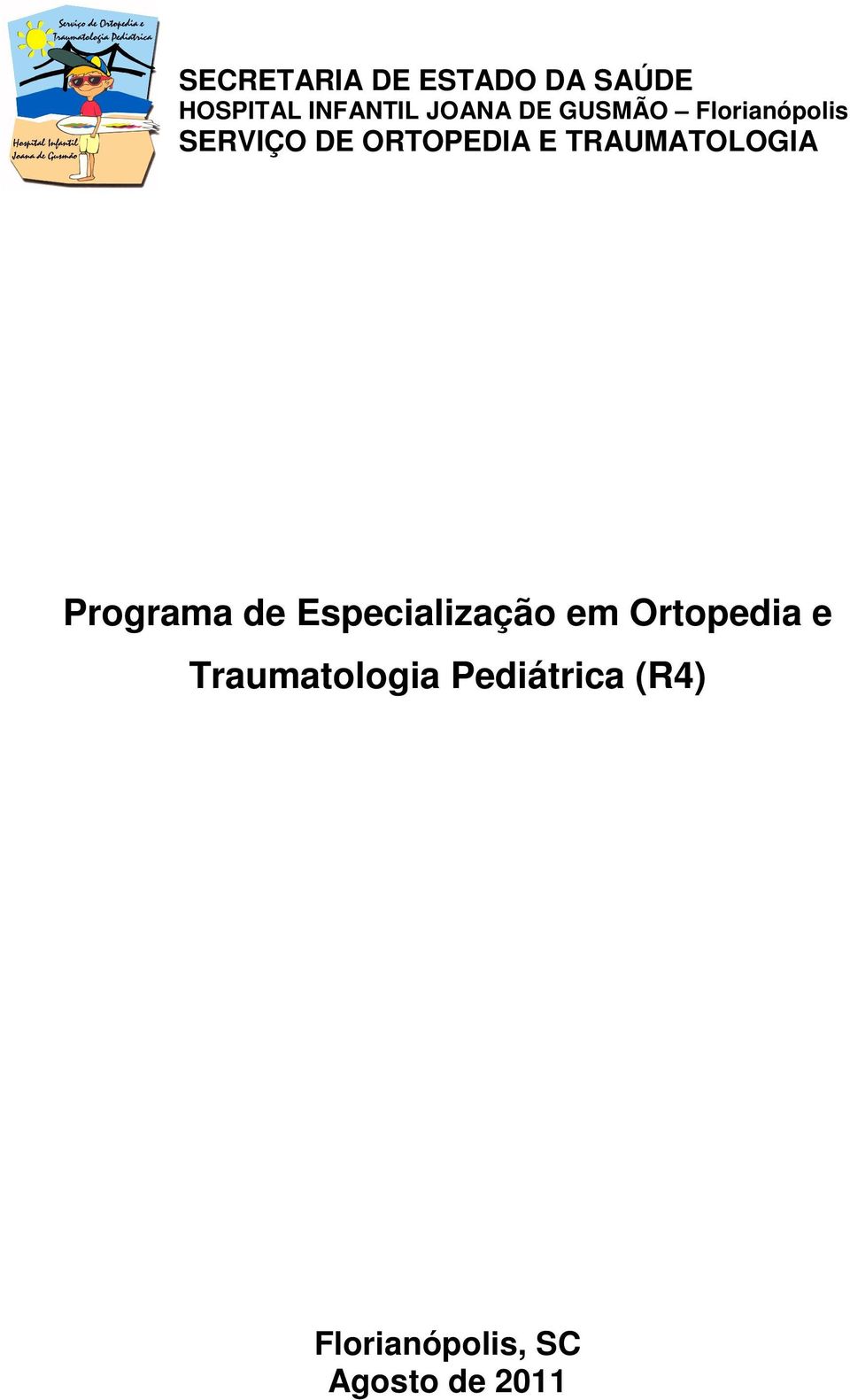 TRAUMATOLOGIA Programa de Especialização em Ortopedia