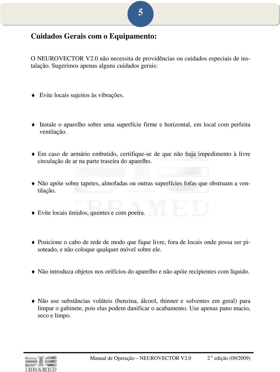 Em caso de armário embutido, certifique-se de que não haja impedimento à livre circulação de ar na parte traseira do aparelho.