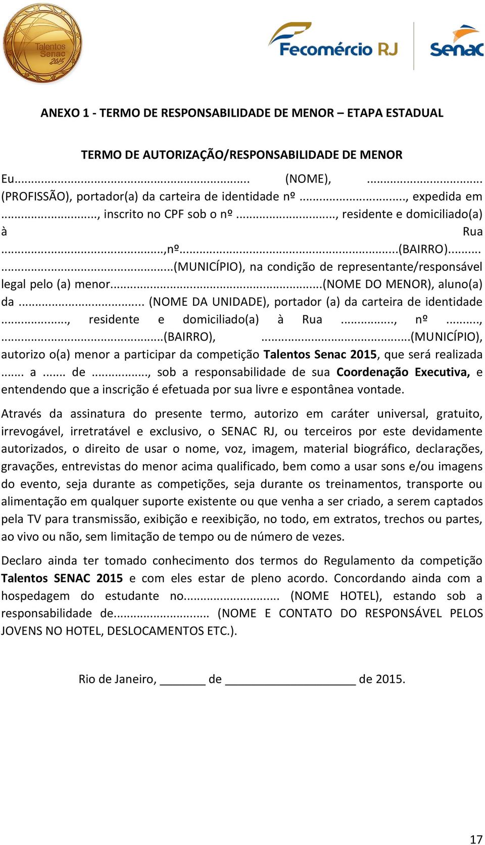 .. (NOME DA UNIDADE), portador (a) da carteira de identidade..., residente e domiciliado(a) à Rua..., nº...,...(bairro),.