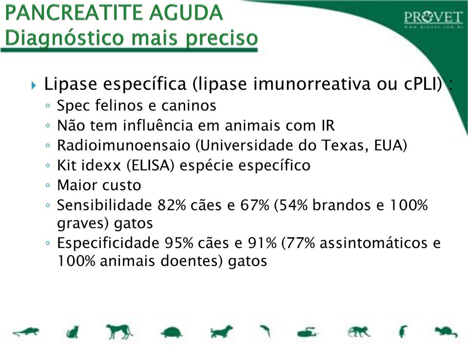 (ELISA) espécie específico Maior custo Sensibilidade 82% cães e 67% (54% brandos e