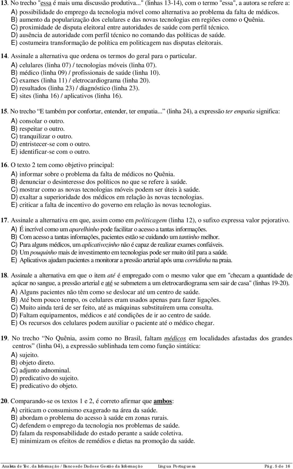 B) aumento da popularização dos celulares e das novas tecnologias em regiões como o Quênia. C) proximidade de disputa eleitoral entre autoridades de saúde com perfil técnico.