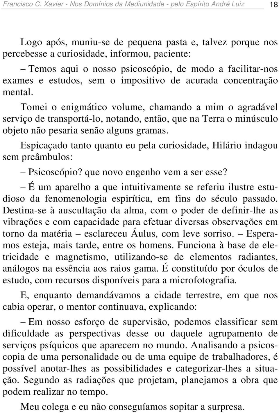 psicoscópio, de modo a facilitar-nos exames e estudos, sem o impositivo de acurada concentração mental.