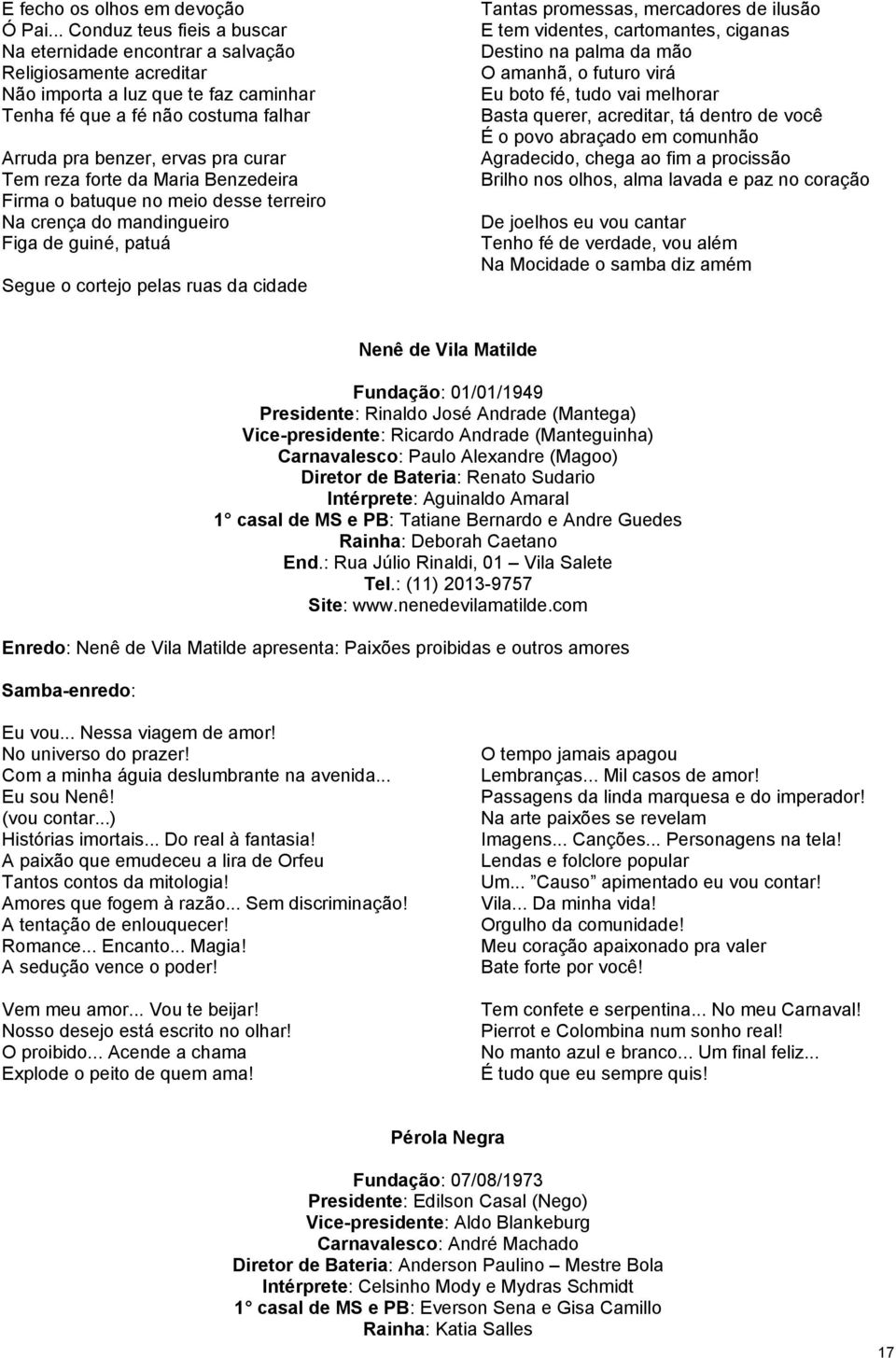 Tem reza forte da Maria Benzedeira Firma o batuque no meio desse terreiro Na crença do mandingueiro Figa de guiné, patuá Segue o cortejo pelas ruas da cidade Tantas promessas, mercadores de ilusão E