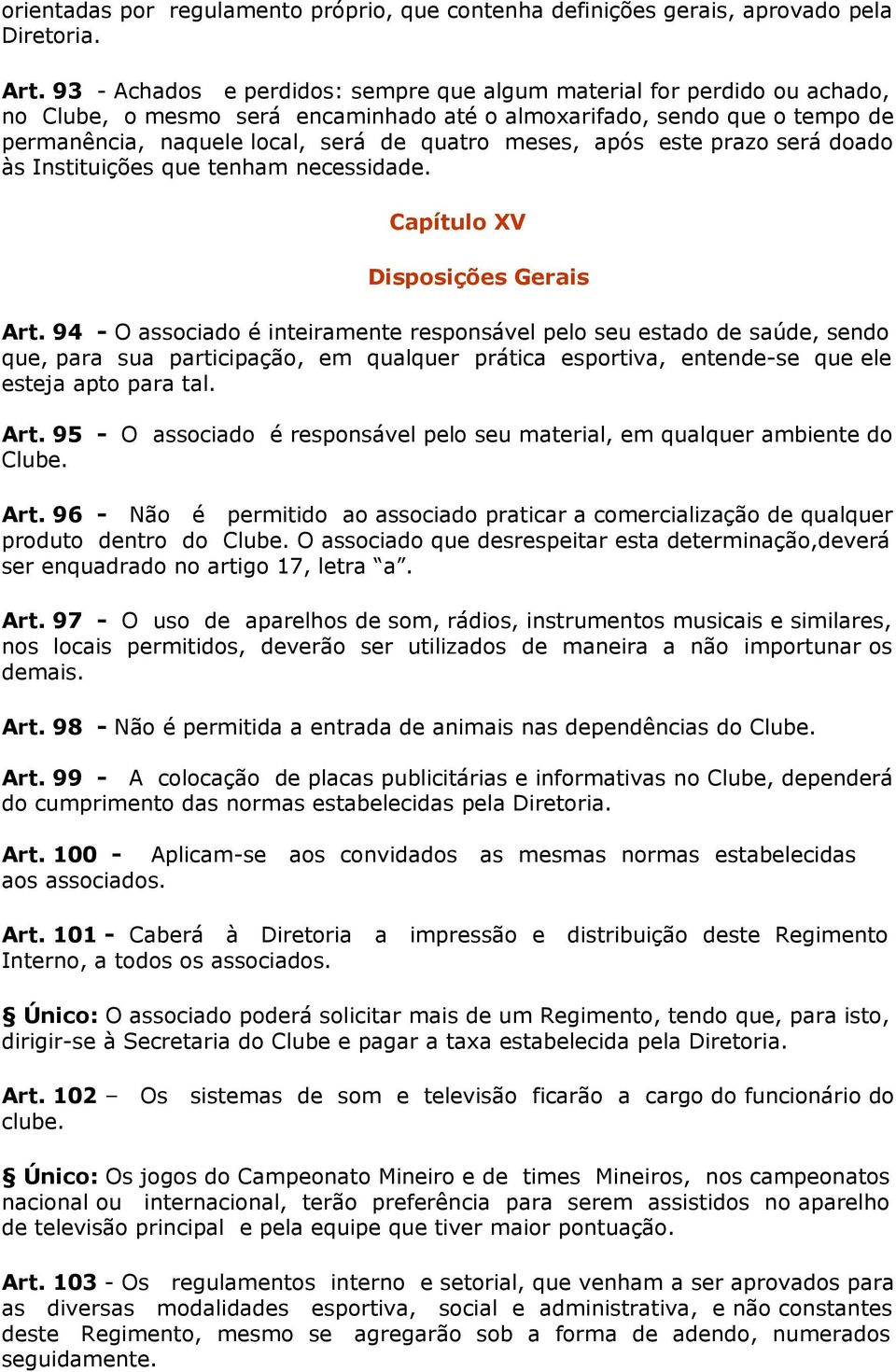 após este prazo será doado às Instituições que tenham necessidade. Capítulo XV Disposições Gerais Art.