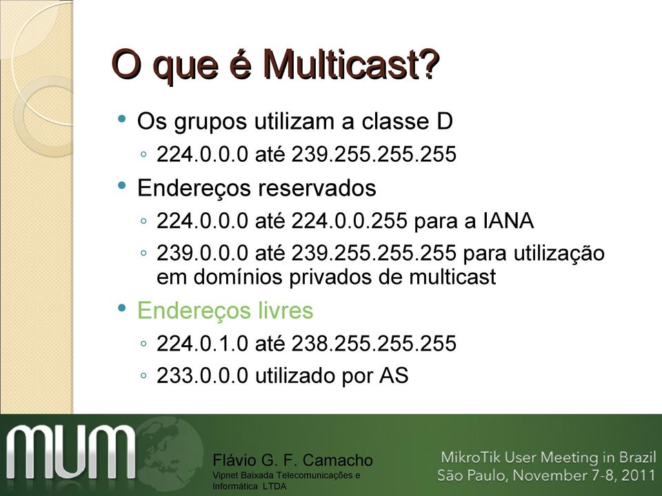 255.255.255 para utilização em domínios privados de multicast Endereços