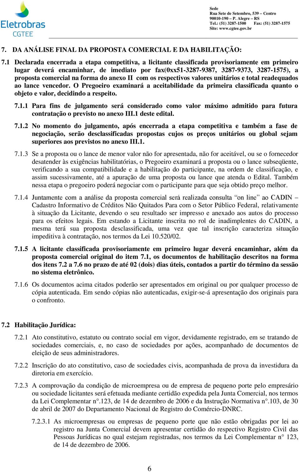 comercial na forma do anexo II com os respectivos valores unitários e total readequados ao lance vencedor.