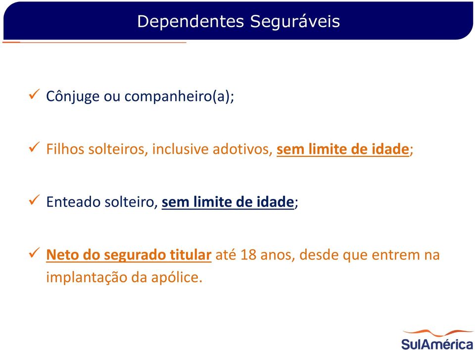 Enteado solteiro, sem limite de idade; Neto do segurado