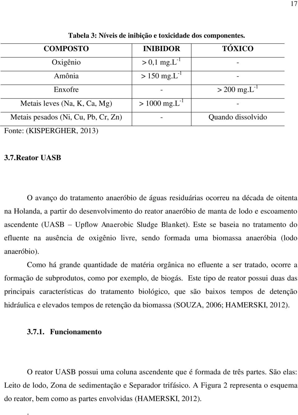 Reator UASB O avanço do tratamento anaeróbio de águas residuárias ocorreu na década de oitenta na Holanda, a partir do desenvolvimento do reator anaeróbio de manta de lodo e escoamento ascendente