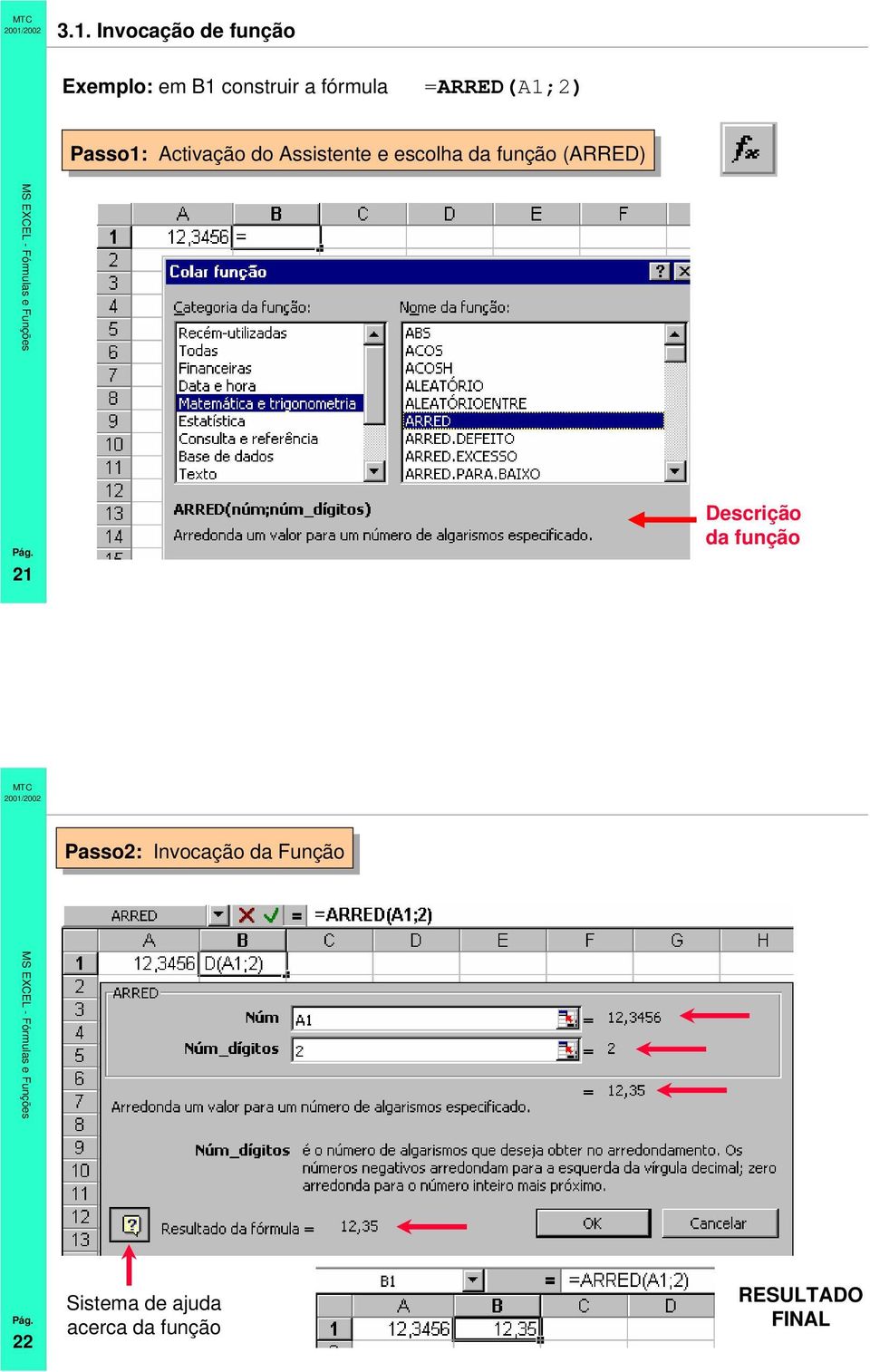 função função (ARRED) 21 Descrição da função Passo2: Invocação