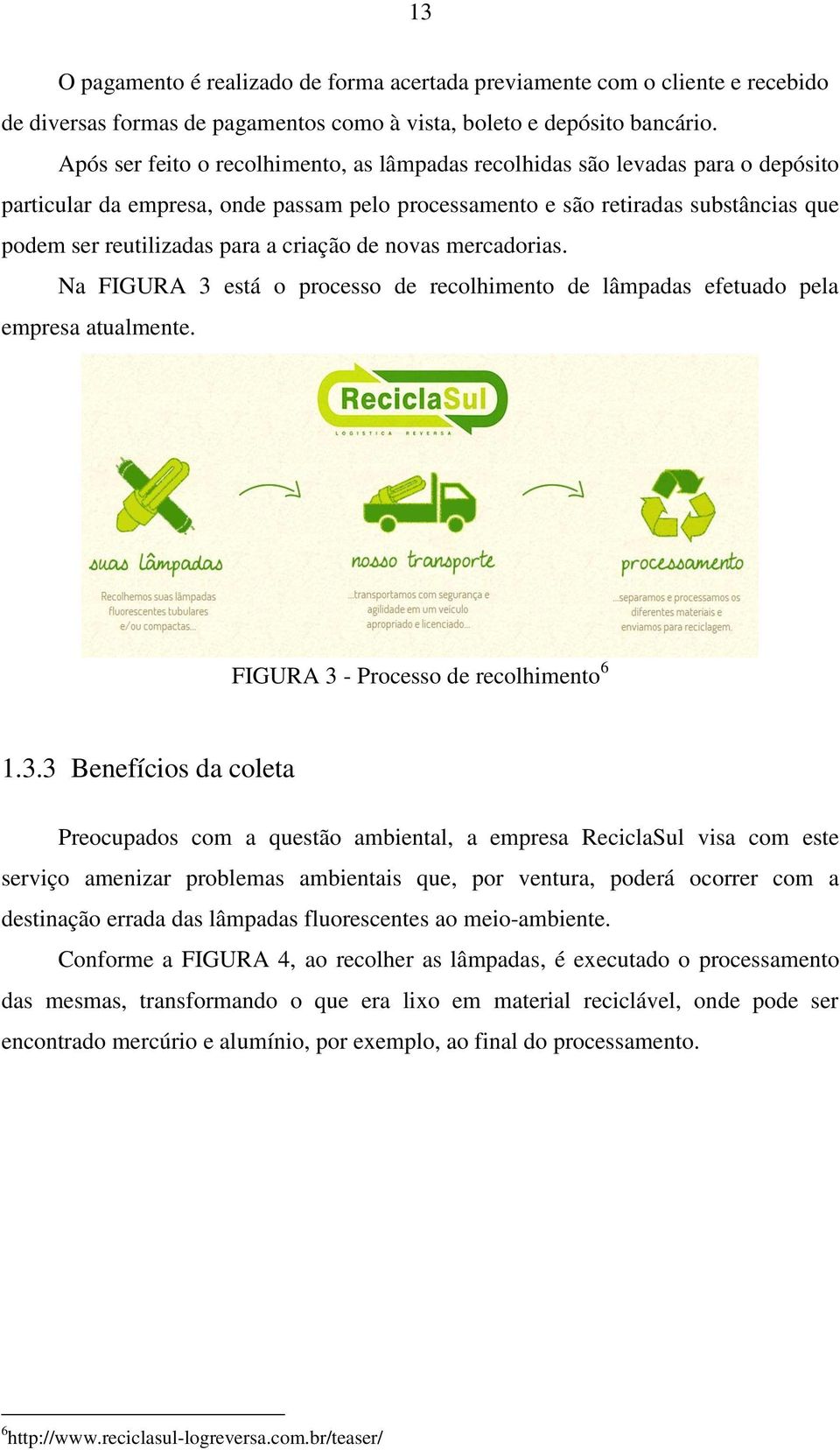 criação de novas mercadorias. Na FIGURA 3 