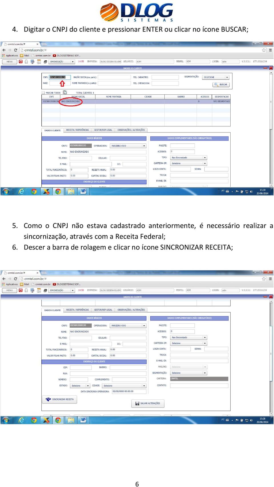 Como o CNPJ não estava cadastrado anteriormente, é necessário