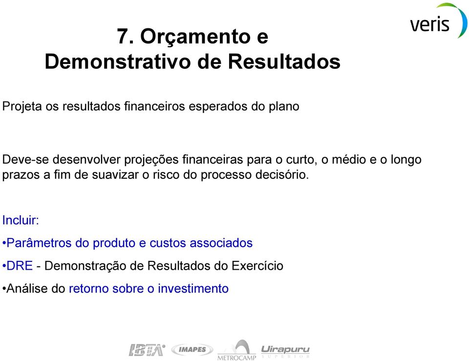 fim de suavizar o risco do processo decisório.